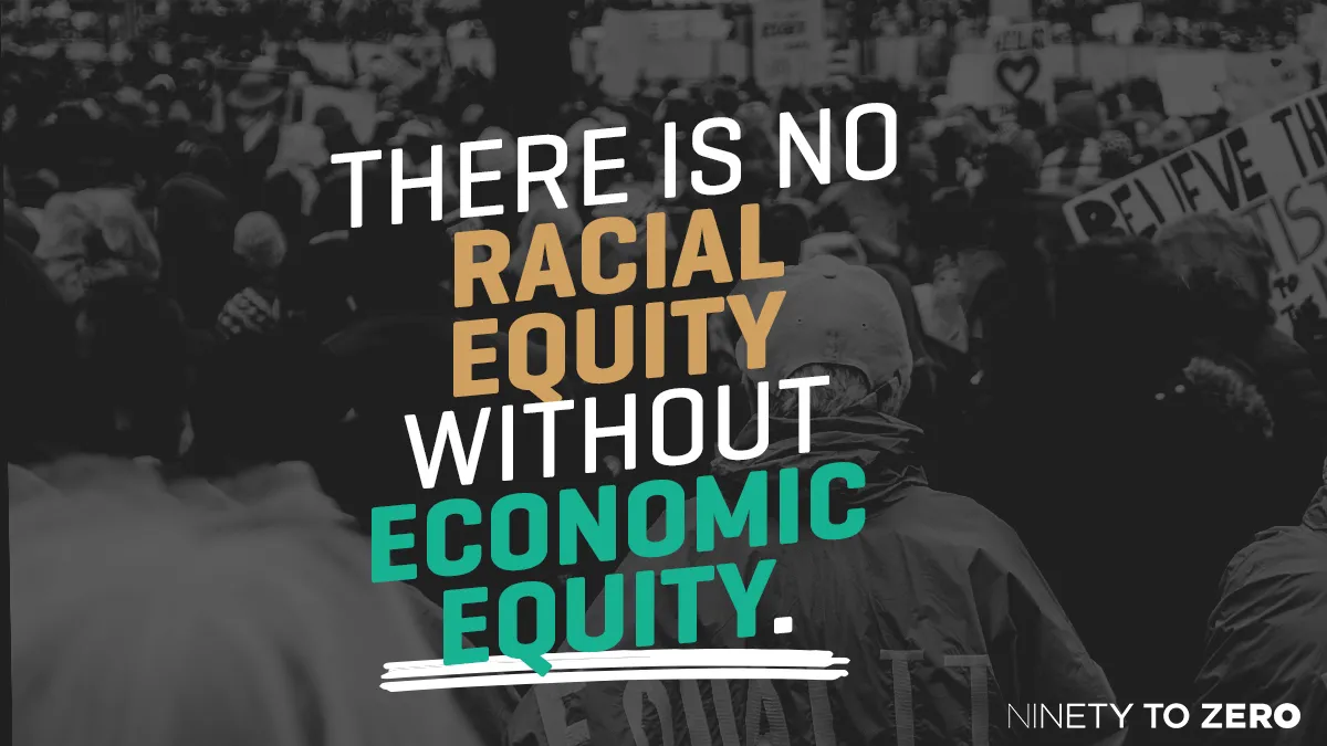 There is no racial equity without economic equity